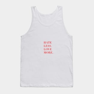 Hate less, love more. Tank Top